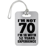 70th Birthday I'm Not 70 I'm 18 With 52 Years Experience - Luggage Bag Tag