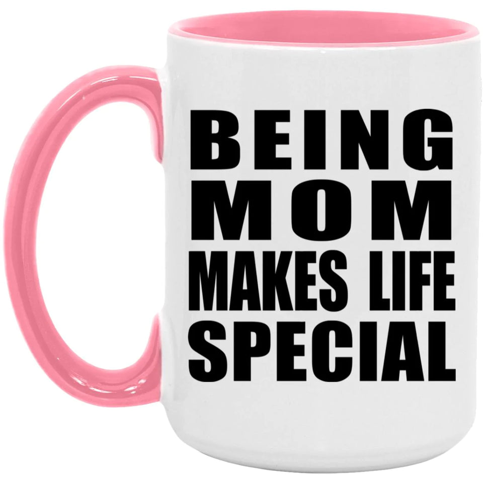 Being Mom Makes Life Special - 15oz Accent Mug Pink