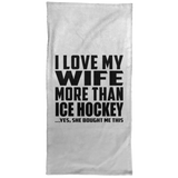 I Love My Wife More Than Ice Hockey - Hand Towel