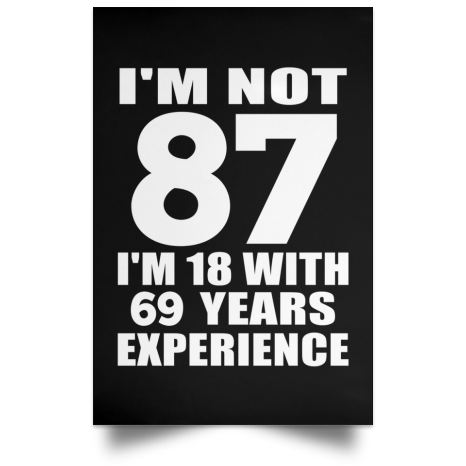 87th Birthday I'm Not 87 I'm 18 With 69 Years Experience - Poster Portrait