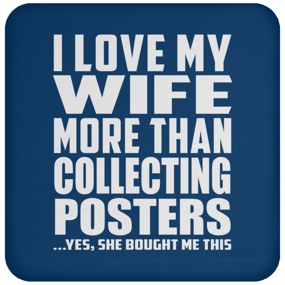 I Love My Wife More Than Collecting Posters - Drink Coaster