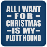 All I Want For Christmas Is My Plott Hound - Coaster