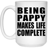 Being Pappy Makes Life Complete - 15oz Coffee Mug