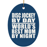 Disc Jockey By Day World's Best Mom By Night - Oval Ornament