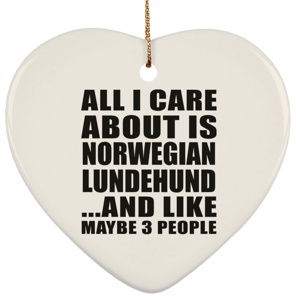 All I Care About Is Norwegian Lundehund - Heart Ornament