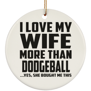 I Love My Wife More Than Dodgeball - Circle Ornament