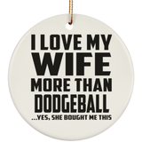 I Love My Wife More Than Dodgeball - Circle Ornament