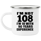 108th Birthday I'm Not 108 I'm 18 With 90 Years Experience - 12oz Camping Mug