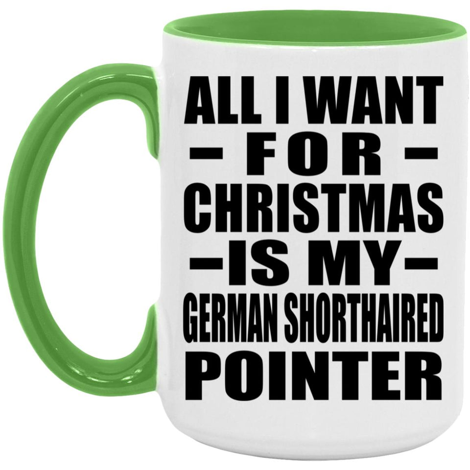 All I Want For Christmas Is My German Shorthaired Pointer - 15oz Accent Mug Green