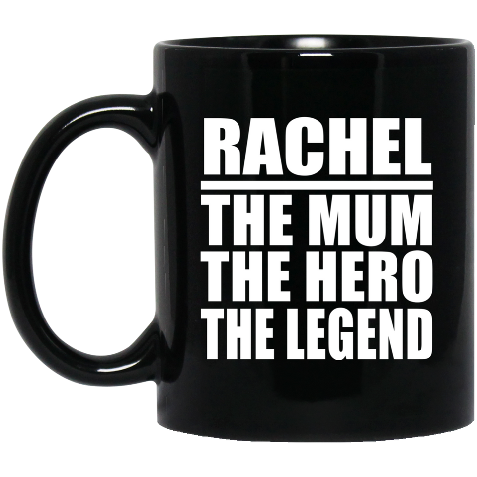 Rachel The Mum The Hero The Legend - 11 Oz Coffee Mug Black