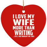 I Love My Wife More Than Writing - Heart Ornament
