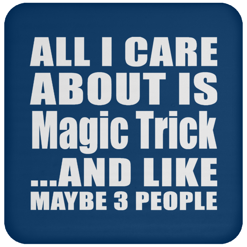 All I Care About Is Magic Trick - Drink Coaster