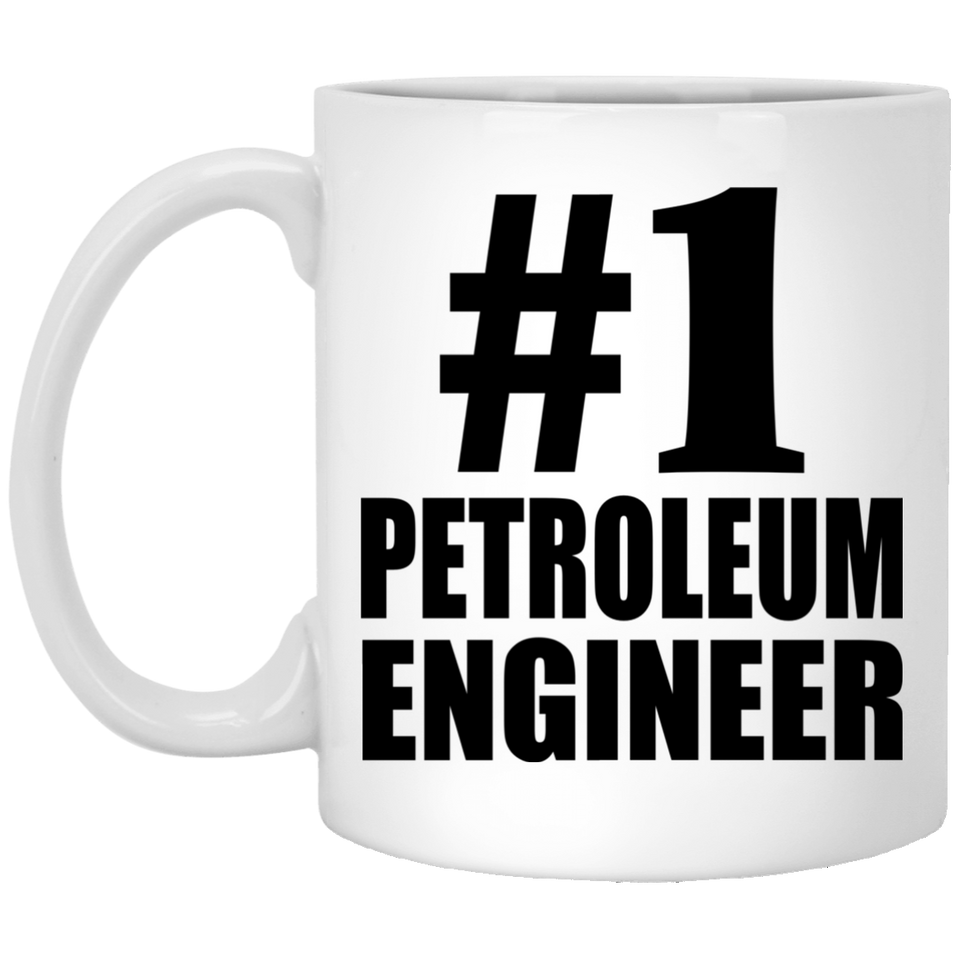 Number One #1 Petroleum Engineer - 11 Oz Coffee Mug