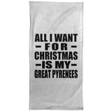 All I Want For Christmas Is My Great Pyrenees - Hand Towel