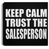 Keep Calm and Trust The Salesperson - Canvas Square