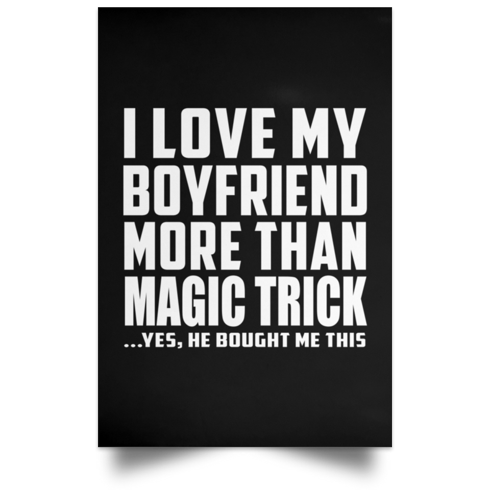 I Love My Boyfriend More Than Magic Trick - Poster Portrait