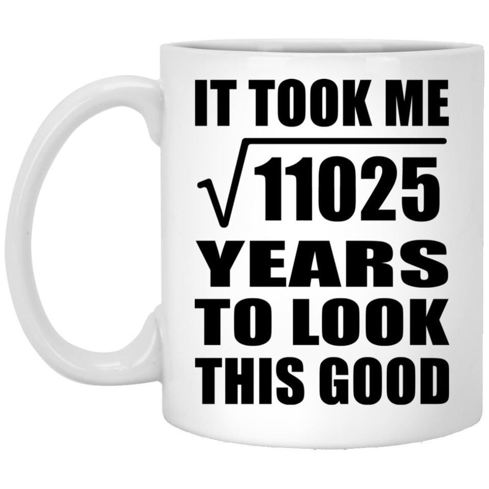 105th Birthday Took Square Root of 11025 Years To Look Good - 11oz Coffee Mug