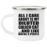 All I Care About Is My Diluted Calico Cat - 12oz Camping Mug