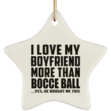 I Love My Boyfriend More Than Bocce Ball - Star Ornament
