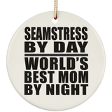 Seamstress By Day World's Best Mom By Night - Circle Ornament