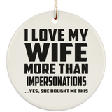 I Love My Wife More Than Impersonations - Circle Ornament