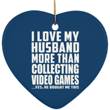 I Love My Husband More Than Collecting Video Games - Heart Ornament