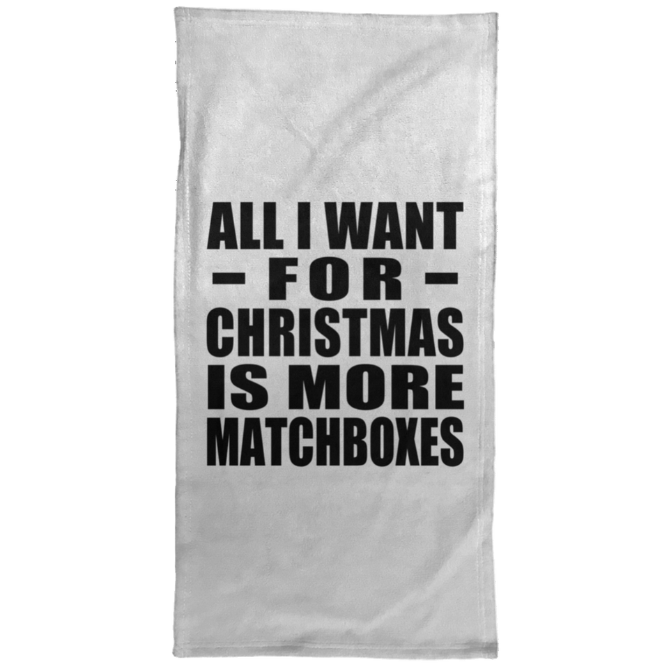 All I Want For Christmas Is More Matchboxes - Hand Towel