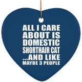 All I Care About Is Domestic Shorthair Cat - Heart Ornament