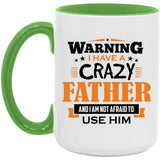 Warning I Have A Crazy Father & I Am Not Afraid To Use Him - 15oz Accent Mug Green