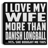 I Love My Wife More Than Danish Longball - Canvas Square