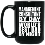Management Consultant By Day World's Best Dad By Night - 15 Oz Coffee Mug Black