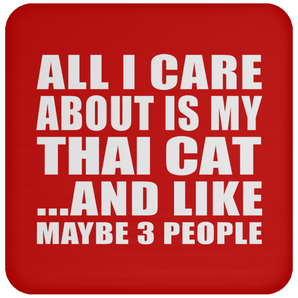 All I Care About Is My Thai Cat - Drink Coaster