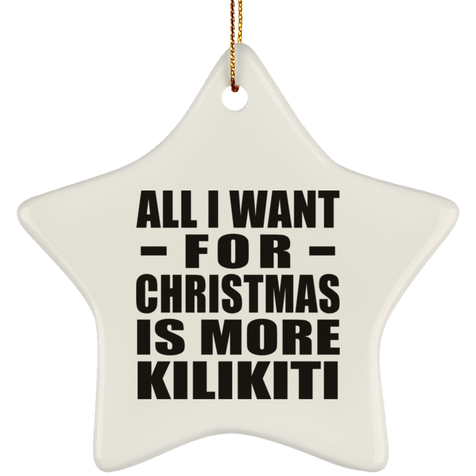 All I Want For Christmas Is More Kilikiti - Star Ornament