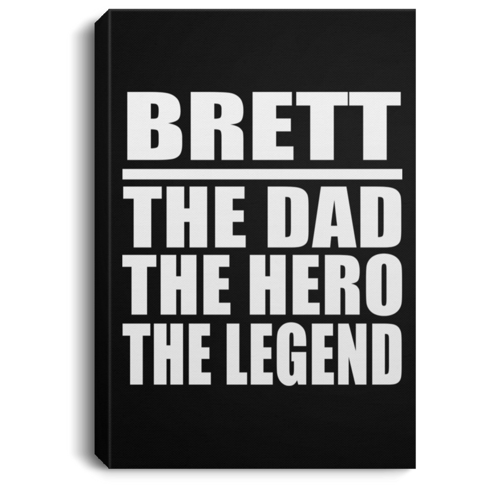 Brett The Dad The Hero The Legend - Canvas Portrait