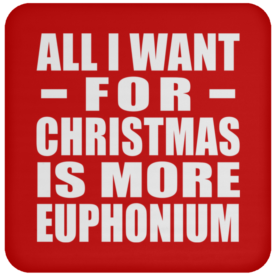 All I Want For Christmas Is More Euphonium - Coaster
