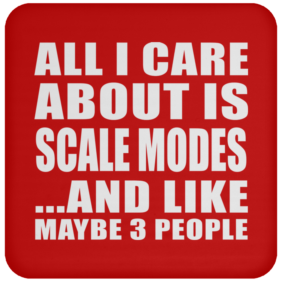 All I Care About Is Scale Modes - Drink Coaster