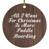 All I Want For Christmas Is More Paddle Boarding - Circle Ornament D