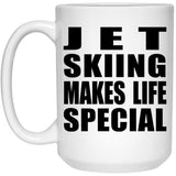 Jet Skiing Makes Life Special - 15oz Coffee Mug