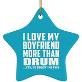 I Love My Boyfriend More Than Drum - Star Ornament