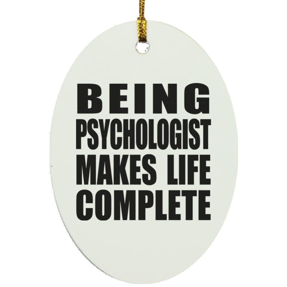 Being Psychologist Makes Life Complete - Oval Ornament