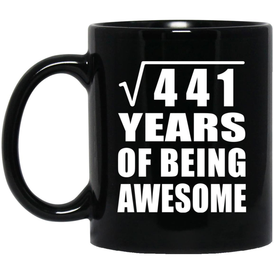 21st Birthday Square Root of 441 Years of Being Awesome - 11oz Coffee Mug Black