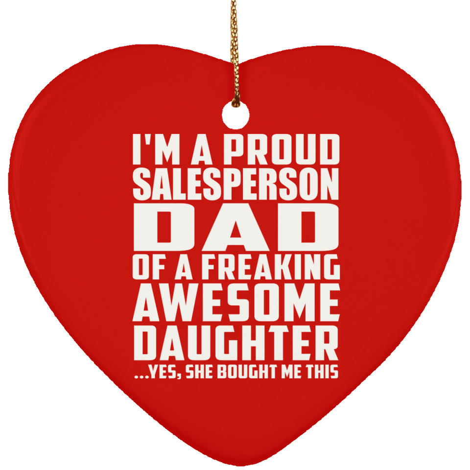 Proud Salesperson Dad Of Awesome Daughter - Heart Ornament