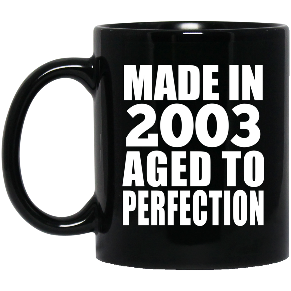 21st Birthday Made In 2003 Aged to Perfection - 11 Oz Coffee Mug Black