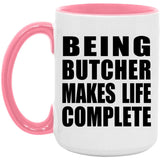 Being Butcher Makes Life Complete - 15oz Accent Mug Pink
