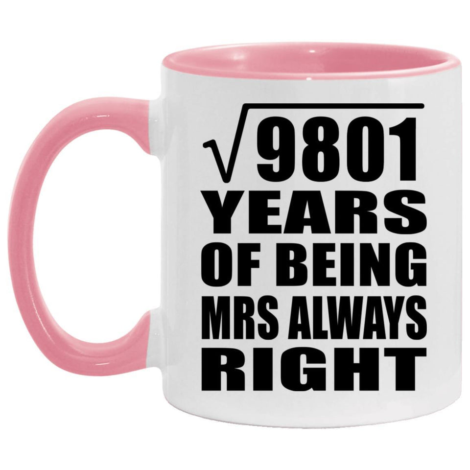 99th Anniversary Square Root of 9801 Years Mrs Always Right - 11oz Accent Mug Pink