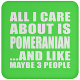 All I Care About Is Pomeranian - Drink Coaster