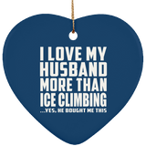 I Love My Husband More Than Ice Climbing - Heart Ornament