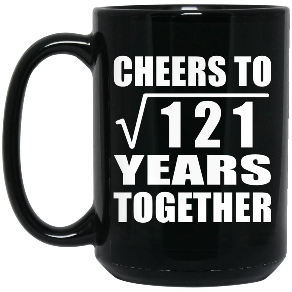 11th Anniversary Cheers To Square Root of 121 Years Together - 15oz Coffee Mug Black