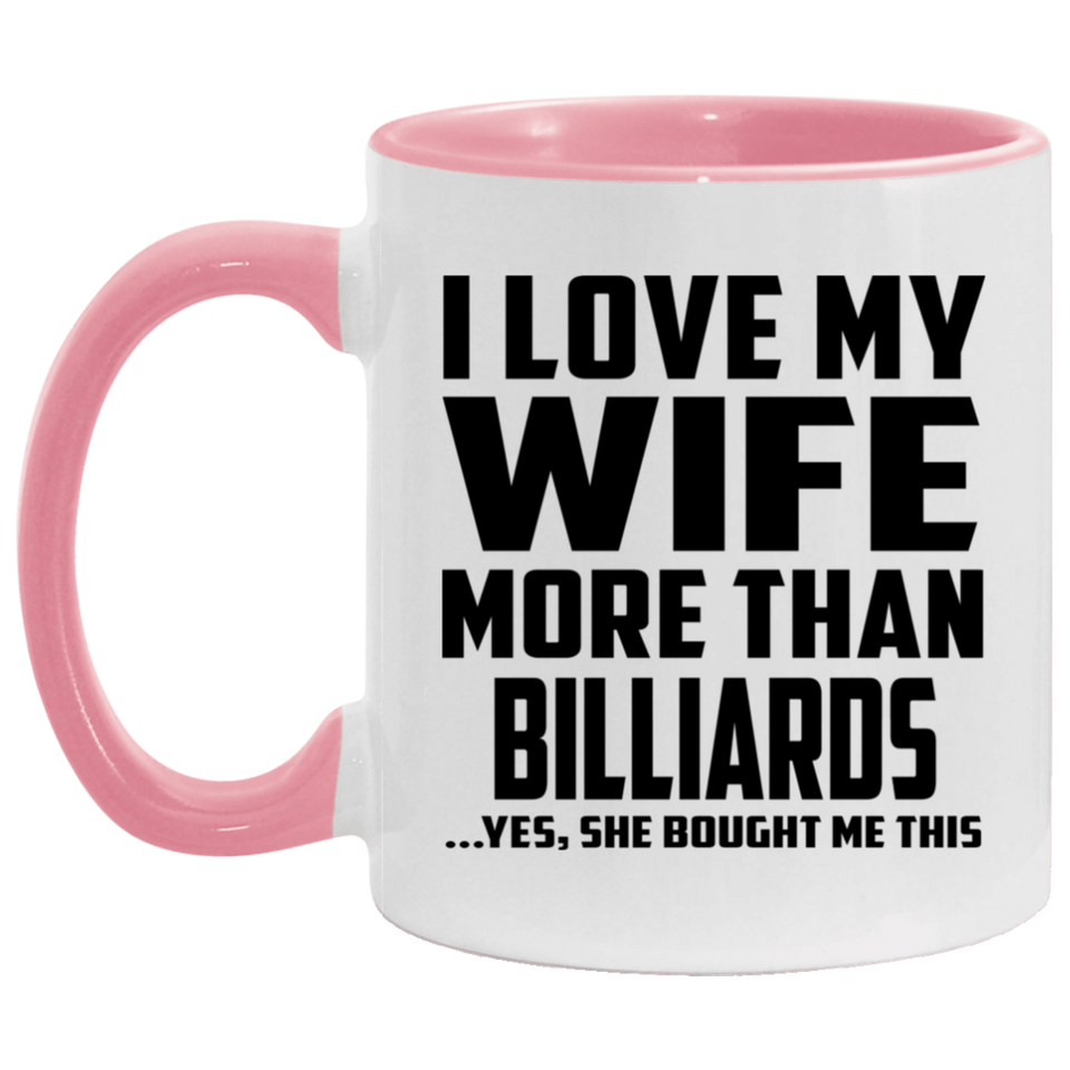 I Love My Wife More Than Billiards - 11oz Accent Mug Pink