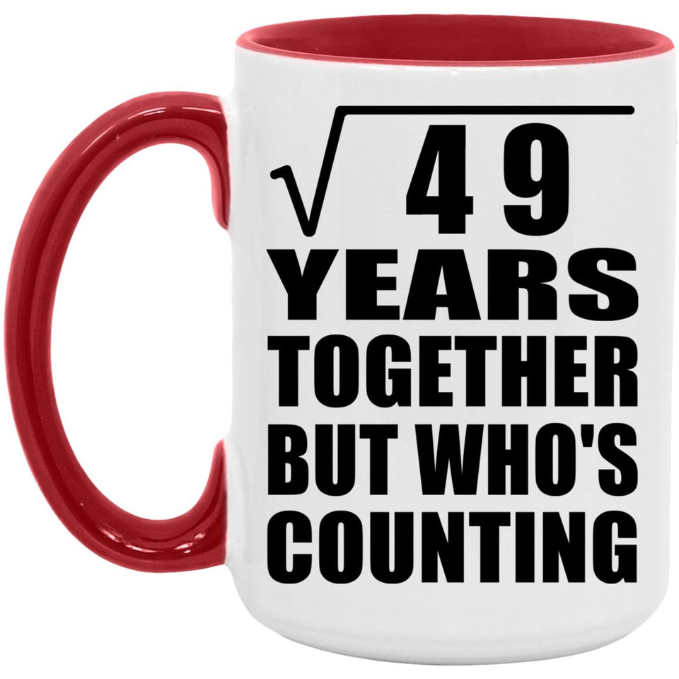 7th Anniversary Square Root of 49 Years Who's Counting - 15oz Accent Mug Red